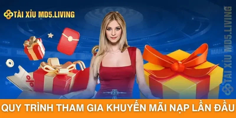 Quy trình tham gia khuyến mãi nạp lần đầu tại Tài Xỉu MD5